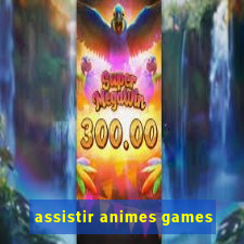 assistir animes games